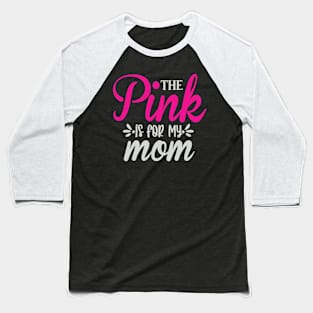 The Pink is for My Mom Baseball T-Shirt